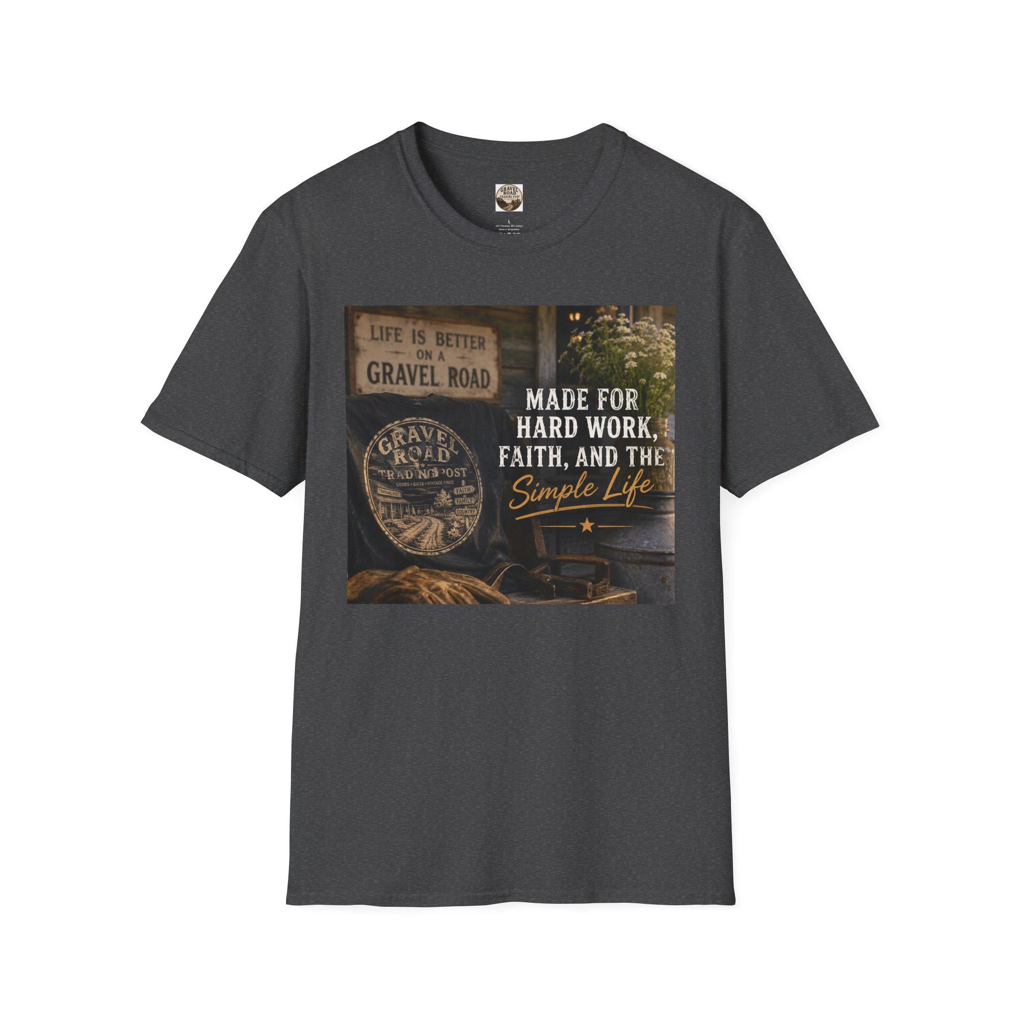 Made For Hard Work Faith And The Simple Life T-Shirt | Gravel Road Rustic Design